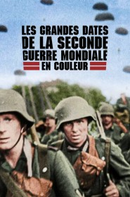 Les Grandes Dates de la Seconde Guerre mondiale en couleur série en streaming