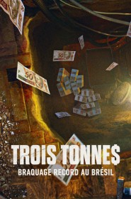 Trois tonne$ : Braquage record au Brésil série en streaming