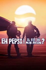 Eh Pepsi ! Il est où mon avion ? série en streaming