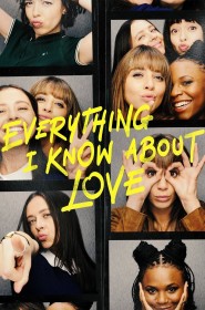 Everything I Know About Love série en streaming